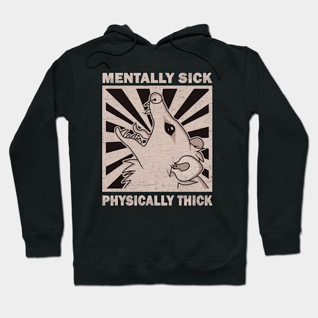 Possum - Mentally Sick Physically Thick Hoodie by valentinahramov